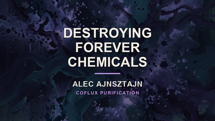 Alec Ajnsztajn on Destroying PFAS, Not Just Filtering It