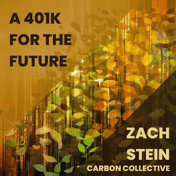 A Guide to Building a Greener 401K with Zach Stein from Carbon Collective