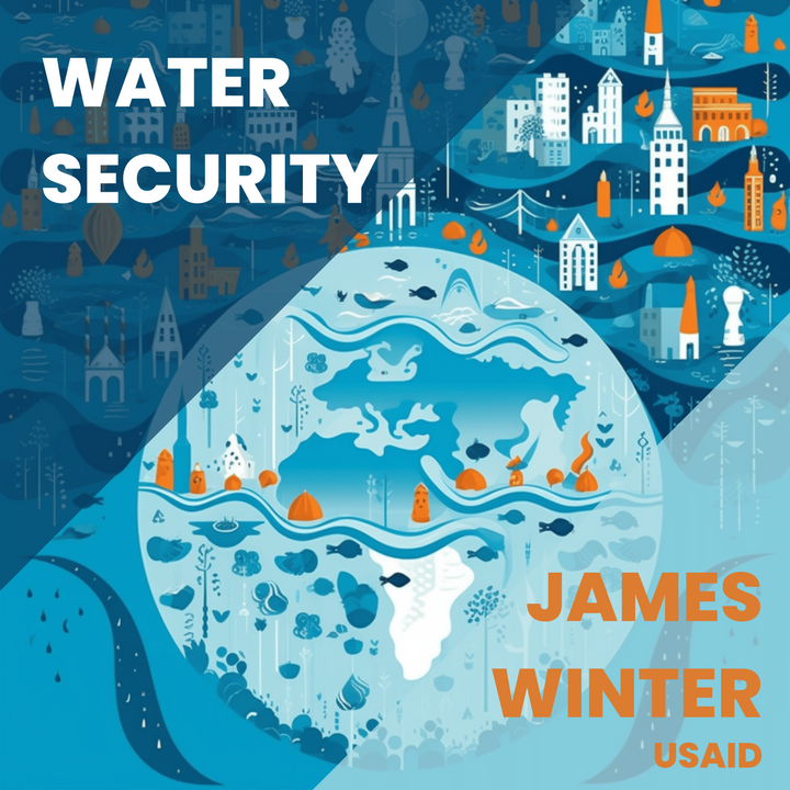 Water Security: Challenges and Opportunities. An Interview with USAIDs James Winter