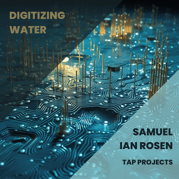 Digitizing Water with Samuel Ian Rosen